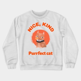 Nice, kind and purrfect cat Crewneck Sweatshirt